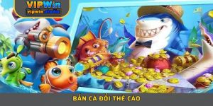 Bắn Cá Đổi Thẻ Cào – Tựa Game Hấp Dẫn Nhất Tại VIPWIN 