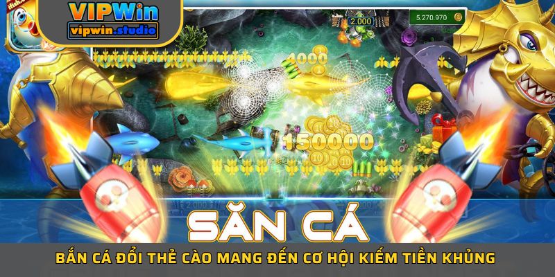 Bắn cá đổi thẻ cào mang đến cơ hội kiếm tiền khủng 