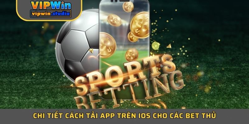 Chi tiết cách tải app trên iOS cho các bet thủ