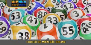 Cách Chơi Lô Đề Miền Bắc Online Tại VIPWIN Dễ Trúng Nhất