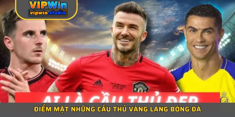 Điểm mặt những cầu thủ vàng làng bóng đá
