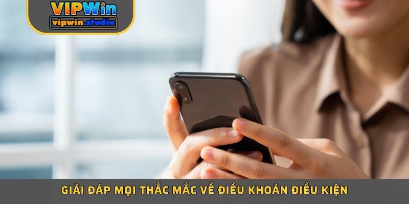 Giải đáp mọi thắc mắc về điều khoản điều kiện