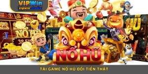 Thao Tác Tải game nổ hũ đổi tiền thật VIPWIN Chỉ 30 Giây