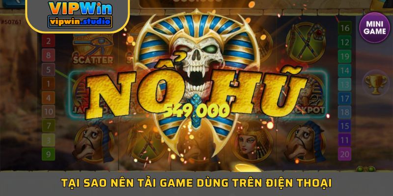 Tại sao nên tải game dùng trên điện thoại