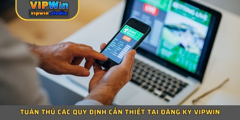 Tuân thủ các quy định cần thiết tại đăng ký Vipwin