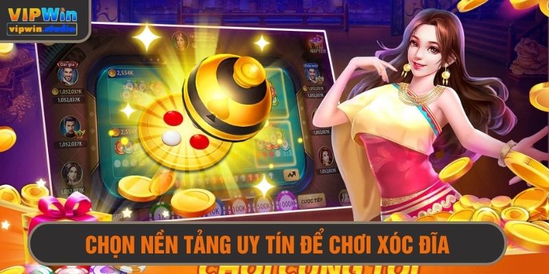 Chọn một nền tảng uy tín để tham gia luyện tập xóc đĩa 