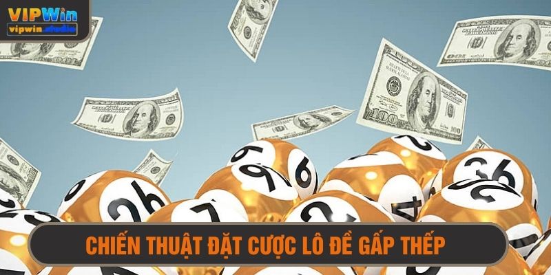 Chiến thuật đặt cược lô đề theo phương pháp gấp thếp 