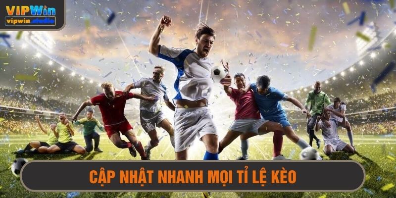 Cập nhật siêu nhanh các tỷ lệ kèo của bộ môn thể thao vua 