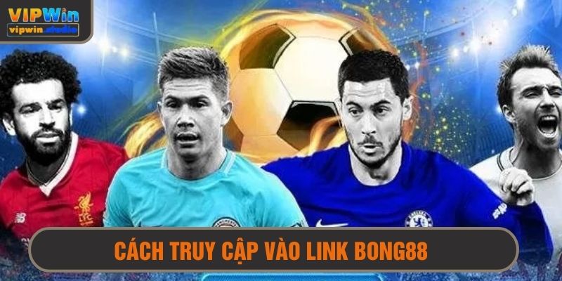 Cách để truy cập link vào bong88 chính thức 