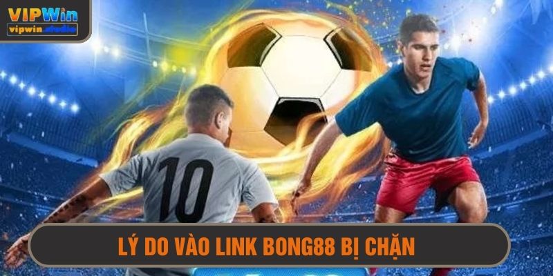 Một trong số lý do không vào được link bong88 là bị chặn bởi nhà mạng 