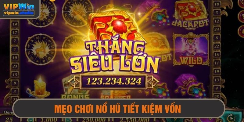 Mẹo chơi nổ hũ tiết kiệm ngân sách cược nhất 