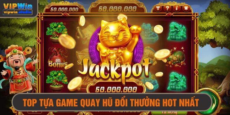Tổng hợp top các trò chơi quay hũ hàng đầu hiện nay 