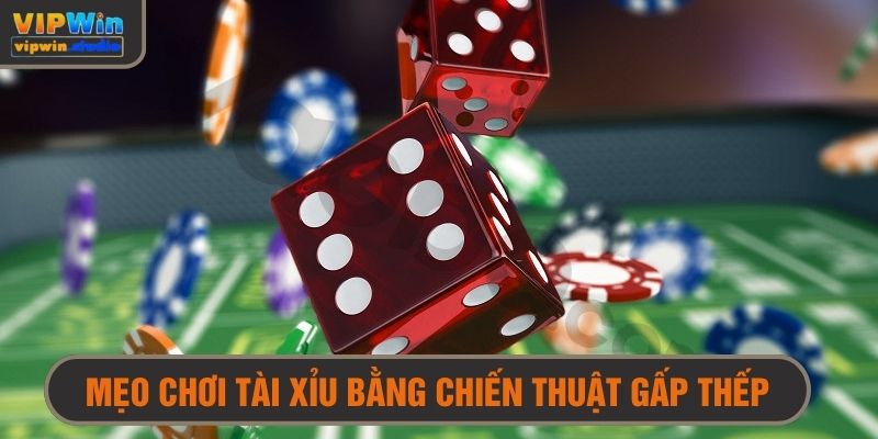 Mẹo chơi tài xỉu online không dễ thua với chiến thuật gấp thếp 