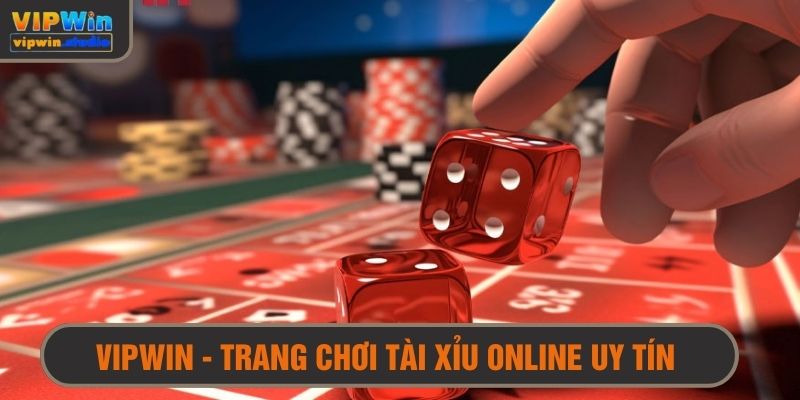 VIPWIN - Nền tảng cung cấp tài xỉu online đáng trải nghiệm 