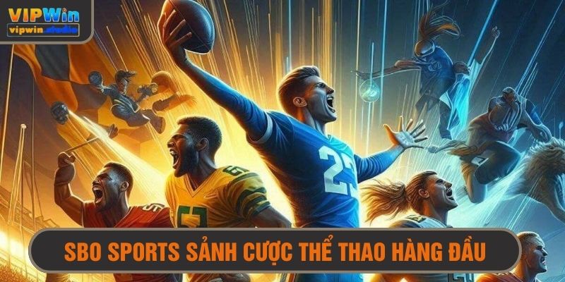 Sảnh SBO sports là gì? Sân chơi cá cược hàng đầu cho mọi bet thủ 